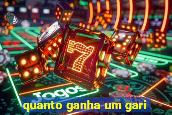 quanto ganha um gari